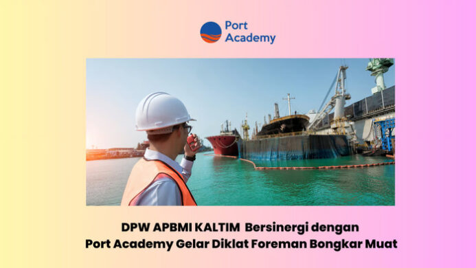 DPW APBMI Kalimantan Timur Bersinergi dengan Port Academy Gelar Diklat Foreman Bongkar Muat