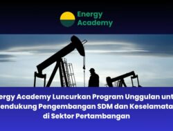 Energy Academy Luncurkan Program Unggulan untuk Mendukung Pengembangan SDM dan Keselamatan di Sektor Pertambangan