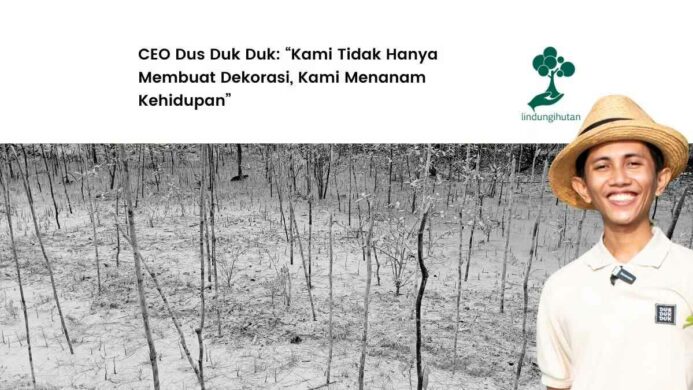 Bukan Sekadar CSR Mengapa Dus Duk Duk Percaya pada LindungiHutan