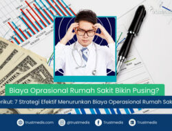 7 Strategi Efektif Menurunkan Biaya Operasional Rumah Sakit