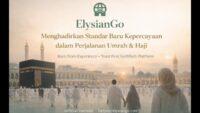 ElysianGo Hadir sebagai Platform Digital untuk Mendampingi Perjalanan Umrah dan Haji Secara Lebih Tenang dan Terarah