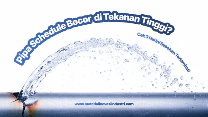 Pipa Schedule Bocor di Tekanan Tinggi Cek 3 Hal Ini Sebelum Terlambat (1)