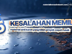 5 Kesalahan Memilih Material Anti Karat yang Bikin Proyek Cepat Rusak