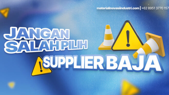 Jangan Salah Pilih Supplier Baja Ini yang Harus Anda Perhatikan! (1)