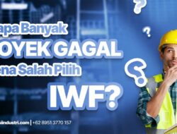 Kenapa Banyak Proyek Gagal Karena Salah Pilih IWF? Ini Penyebabnya