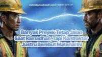 Banyak Proyek Tetap Jalan Saat Ramadhan, Tapi Kontraktor Justru Berebut Material Ini