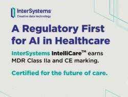 InterSystems IntelliCare Jadi Rekam Medis Elektronik AI-Native Pertama Bersertifikasi MDR Uni Eropa