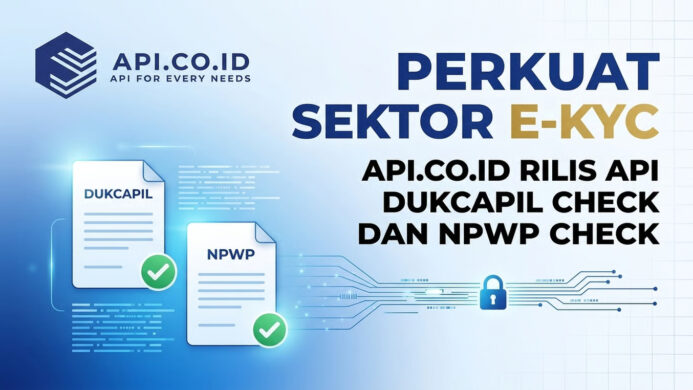 Perkuat Sektor E KYC Api co id Rilis API Dukcapil Check dan NPWP Check