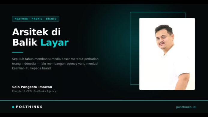 Arsitek di Balik Layar Selo Pangestu Imawan dan Agency yang Dibangunnya dalam Dua Tahun (2)