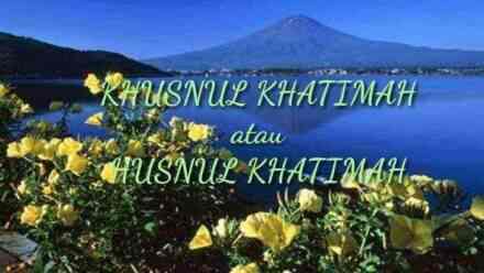Ketahui Ucapan Duka Khusnul Khatimah atau Husnul Khatimah